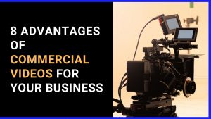 8 Advantages of Commercial Videos for Your Business