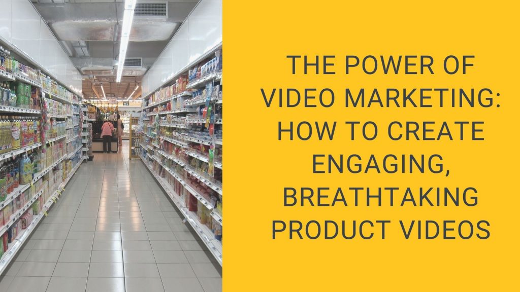 The Power of Video Marketing How to Create Engaging, Breathtaking Product Videos