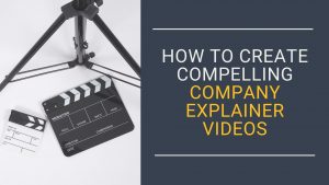 How to Create Compelling Company Explainer Videos