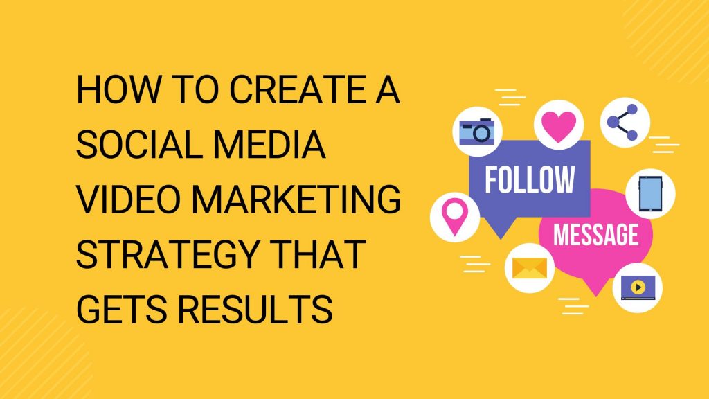 How to Create a Social Media Video Marketing Strategy That Gets Results