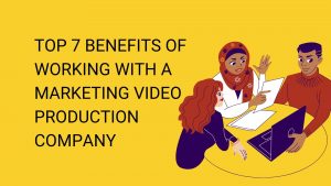 Here's why you should work with a marketing video production company