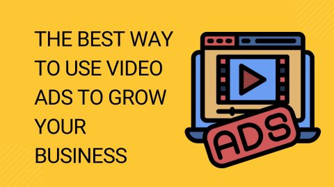 The Best Way to Use Video Ads to Grow Your Business