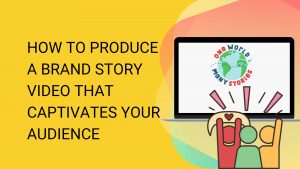 Know how to create an impactful brand story video!
