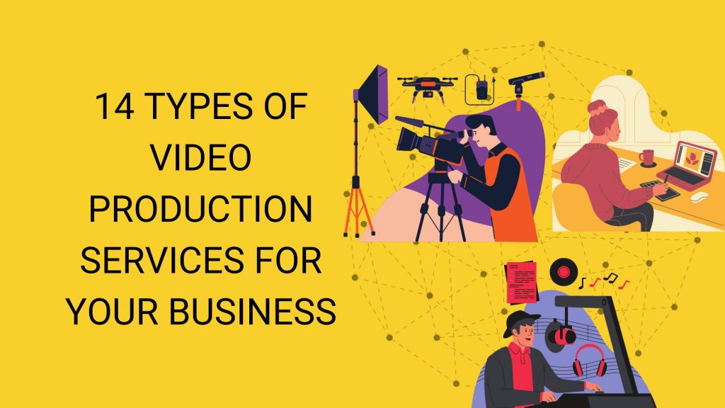 Here are 14 types of video production services you can use to create a powerful video for your business!