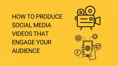 How to Produce Social Media Videos That Engage Your Audience