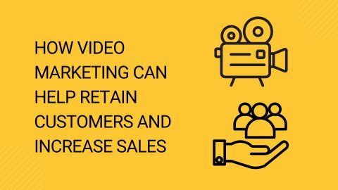 How Video Marketing Can Help Retain Customers and Increase Sales