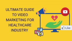 Know how to make video marketing for healthcare industry work!