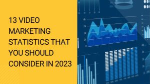 13 Video Marketing Statistics That You Should Consider in 2023 (1)