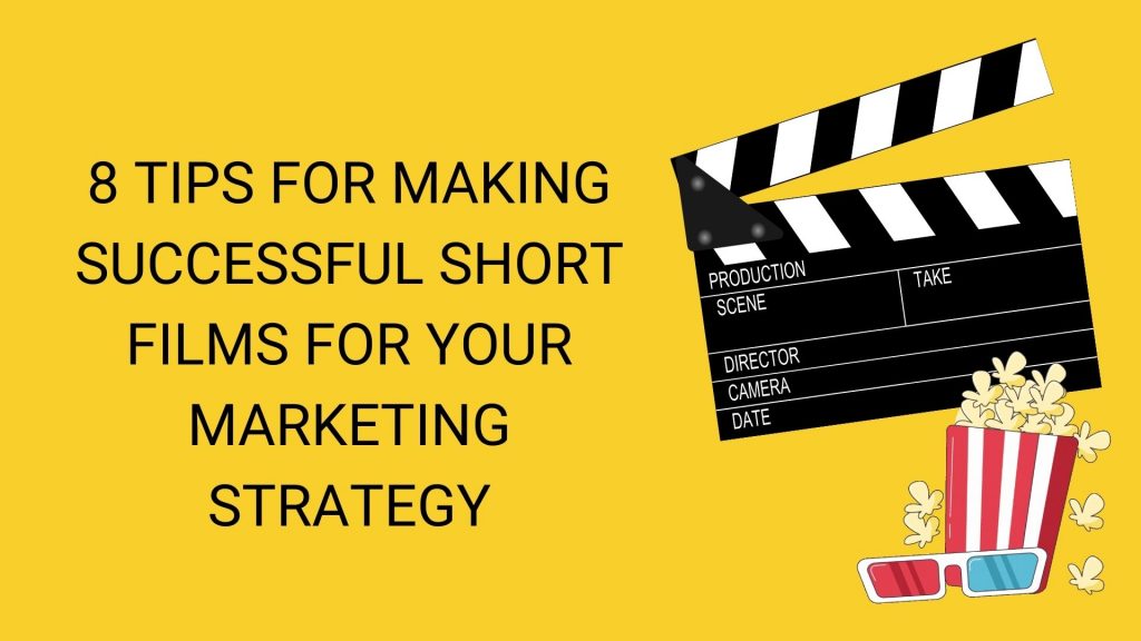 8 Tips for Making Successful Short Films for Your Marketing Strategy