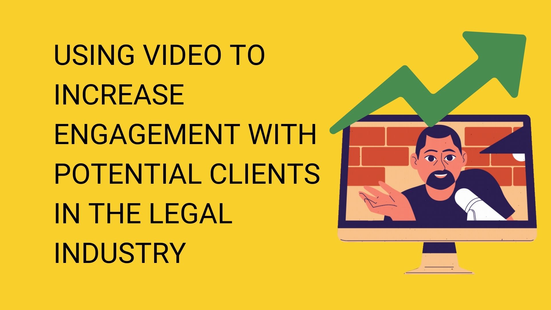 Using Video to Increase Engagement with Potential Clients in the Legal Industry