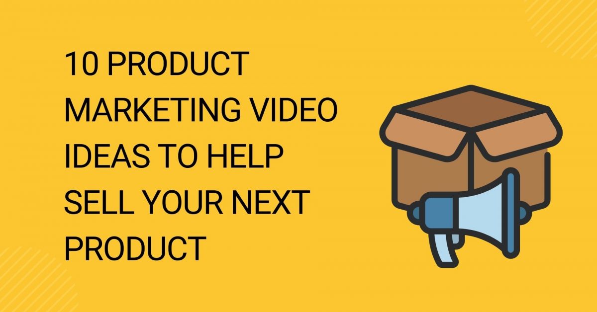 10 Product Marketing Video Ideas to Help Sell Your Next Product