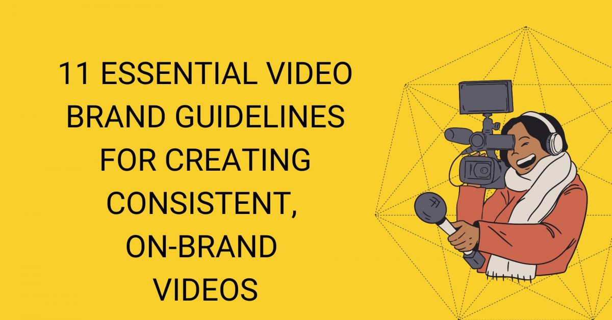 Know the essential elements of video brand guidelines to make consistent videos
