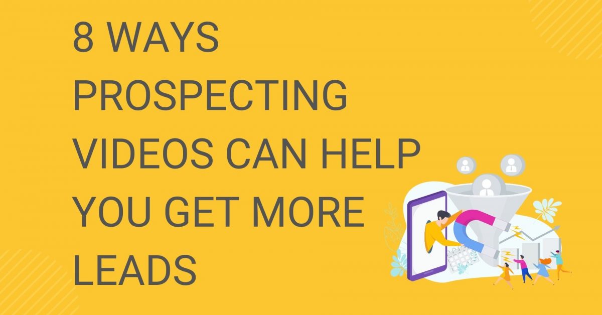 8 Ways Prospecting Videos Can Help You Get More Leads