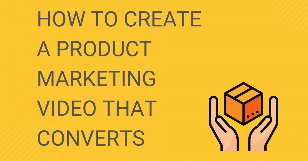 How to Create a Product Marketing Video That Converts
