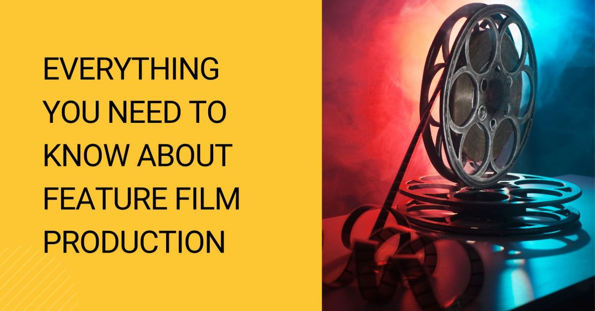 Everything you need to know about feature film production