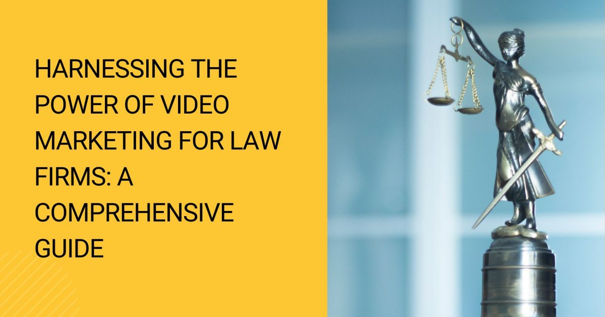 Harnessing the Power of Video Marketing for Law Firms A Comprehensive Guide