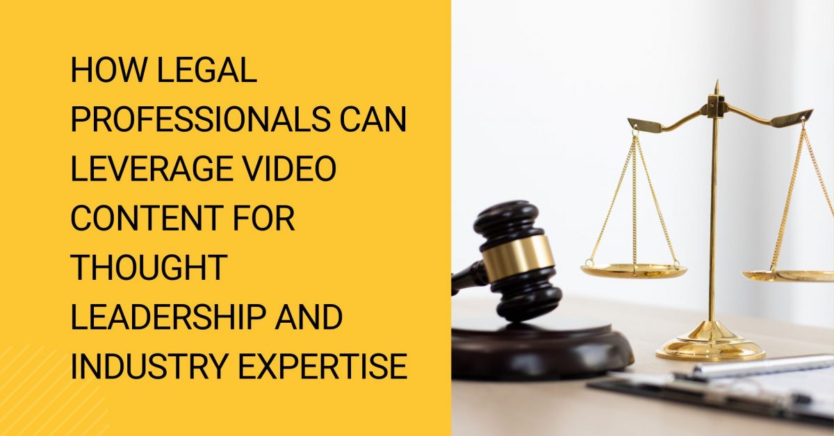 How legal professionals can leverage video content for thought leadership and industry expertise