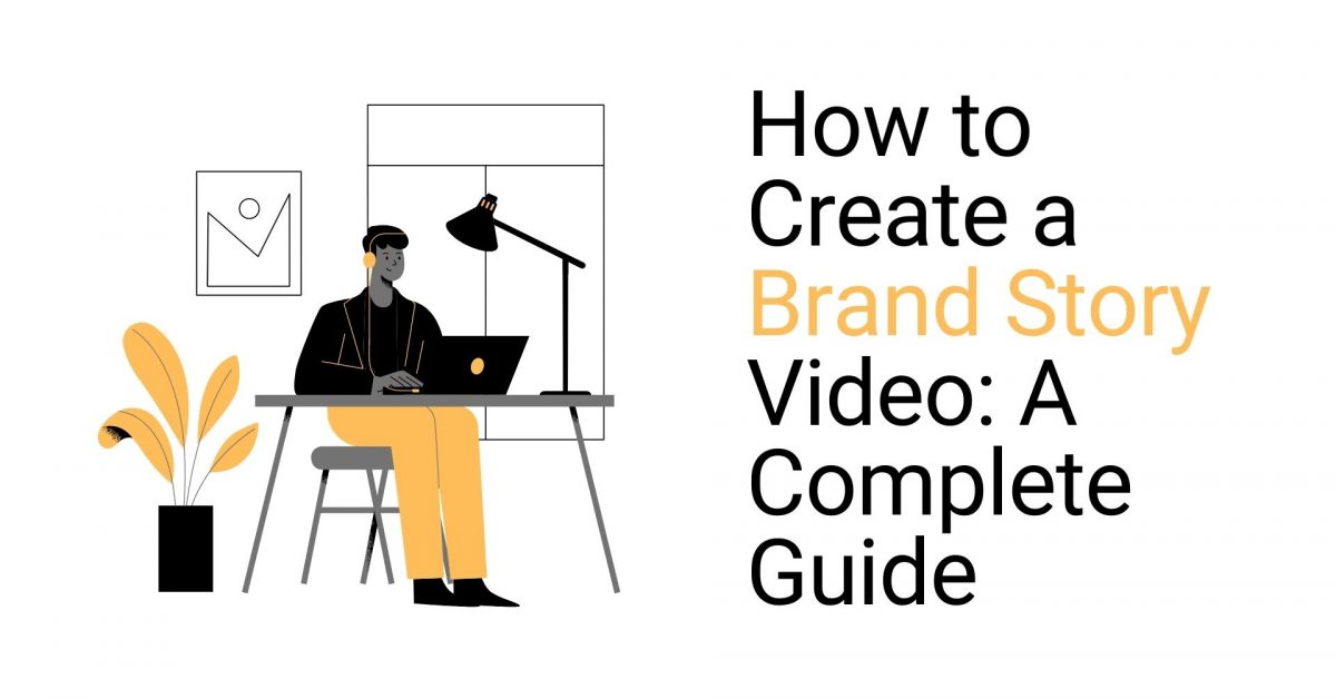 How to Create a Brand Story Video A Complete Guide
