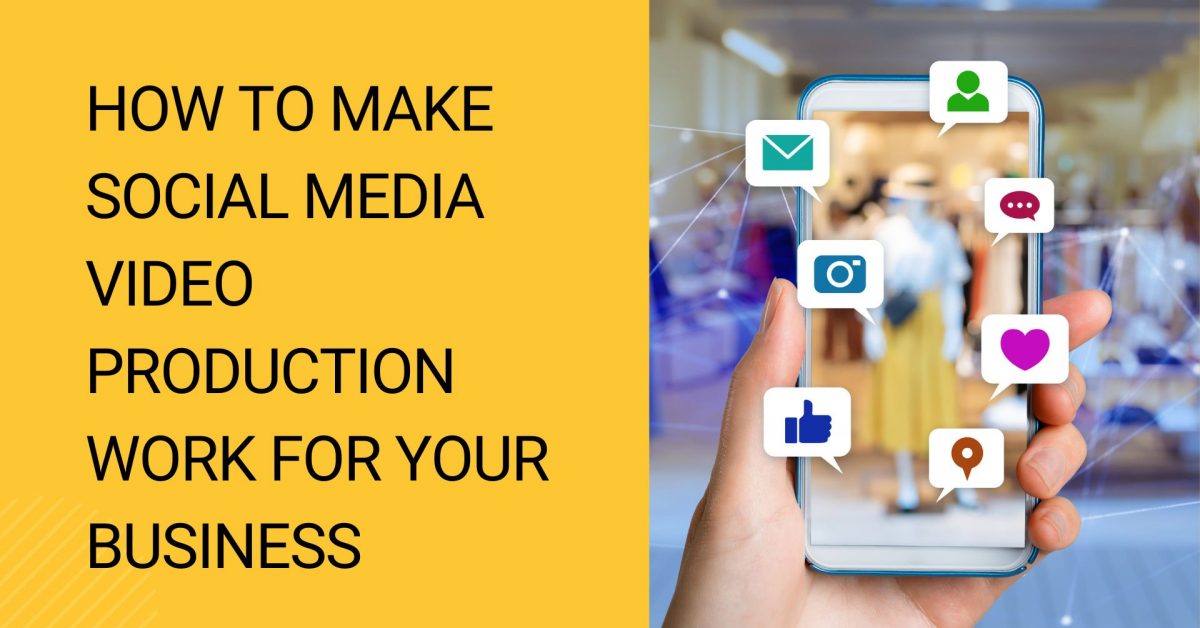 How to make social media video production work for your business