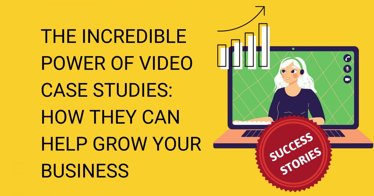 Know how to use video case studies to grow your business
