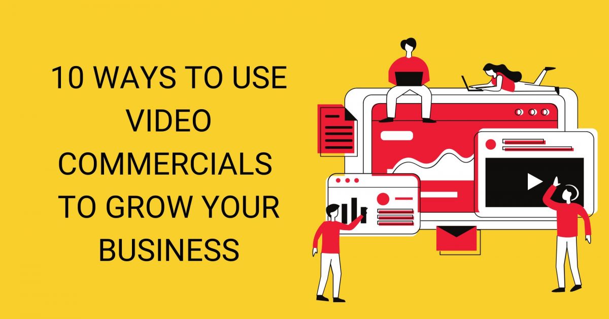 Know how you can use video commercials for maximum benefit!