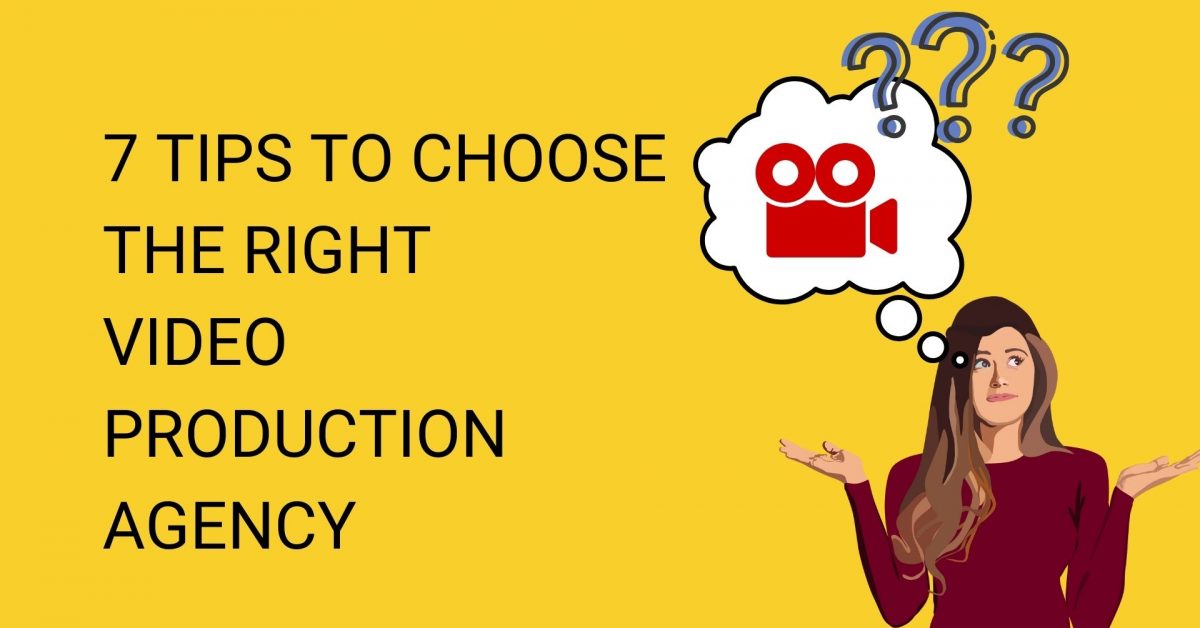 Here are top 7 tips when choosing the right video production agency